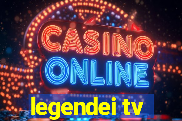 legendei tv